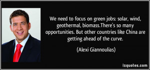 We need to focus on green jobs: solar, wind, geothermal, biomass.There ...