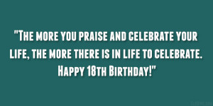 praise and celebrate your life, the more there is in life to celebrate ...