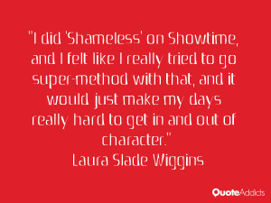 did 'Shameless' on Showtime, and I felt like I really tried to go ...