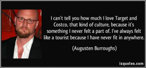 ... tourist because I have never fit in anywhere. - Augusten Burroughs