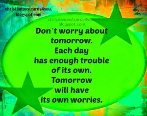 Don't worry about tomorrow. free christian card for friends, bible ...