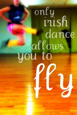 So true! Irish dancing makes you feel light and full of joy!