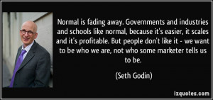 Normal is fading away. Governments and industries and schools like ...