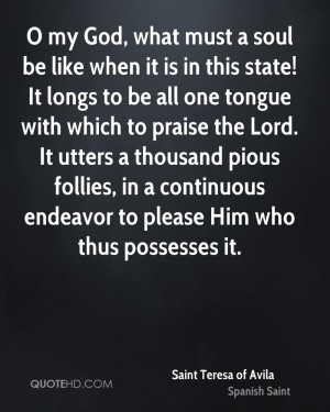 my God, what must a soul be like when it is in this state! It longs ...