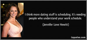 ... people who understand your work schedule. - Jennifer Love Hewitt