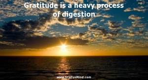 ... heavy process of digestion - Positive and Good Quotes - StatusMind.com