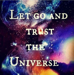 Trust the universe.