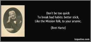 ... better stick, Like the Mission folk, to your arsenic. - Bret Harte