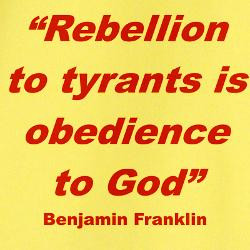 Rebellion to tyrants is obedience to God - God Quote.