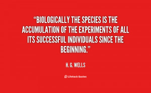 Biologically the species is the accumulation of the experiments of all ...