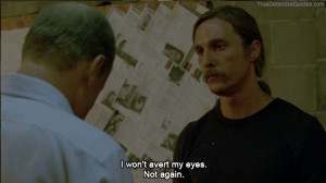 Rust Cohle I won't avert my eyes