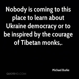 ... Ukraine Democracy Or To Be Inspired By The Courage Of Tibetan Monks