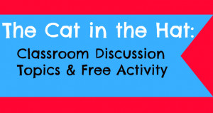 The Cat in the Hat: Classroom Discussion Topics & Free Activity