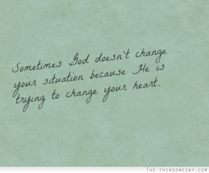 ... Change Your Situation Because He Is Trying To Change Your Heart