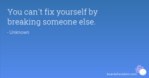 You can't fix yourself by breaking someone else.