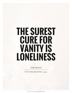 Loneliness Quotes Vanity Quotes Tom Wolfe Quotes
