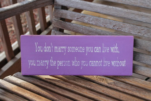 ... Marry the Person Can't Live Without, Love Quote, Romantic Sign, Family