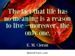 graphic picture sayings about life - The fact that life has no meaning ...