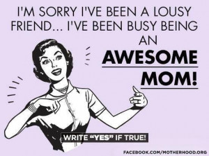 Too busy being an awesome mom!