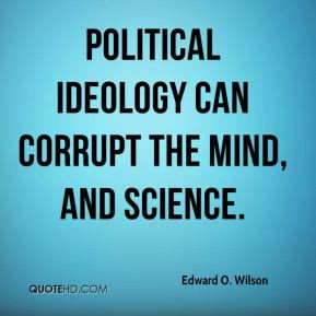 Political ideology can corrupt the mind, and science.