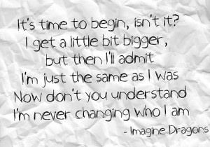 imagine dragons #it's time #i am who i am #i'm never changing who i am ...