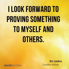 Eric Lindros - I look forward to proving something to myself and ...