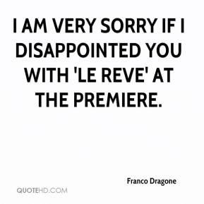 Franco Dragone - I am very sorry if I disappointed you with 'Le Reve ...