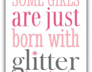 Some GIRLS are just born with GLITTER in their veins print little girl ...