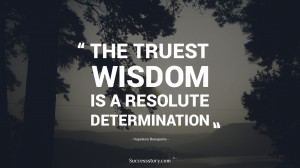 The truest wisdom is a resolute determination quot Napoleon Bonaparte