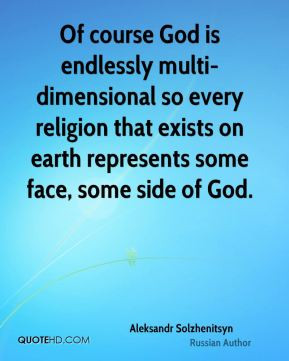 Aleksandr Solzhenitsyn - Of course God is endlessly multi-dimensional ...