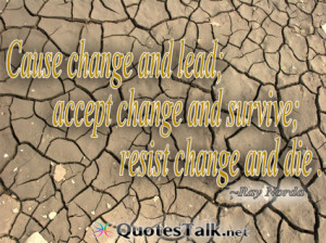 Inspirational Quotes - Cause change and lead; accept change and ...