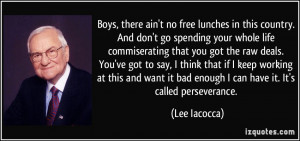 Boys, there ain't no free lunches in this country. And don't go ...