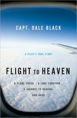 Flight to Heaven: A Plane Crash...A Lone Survivor...A Journey to ...
