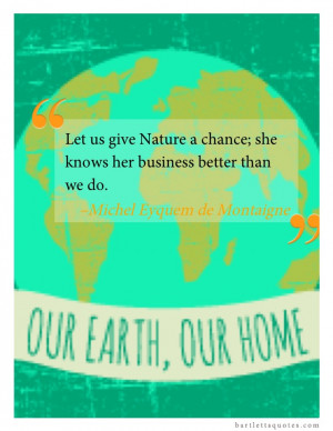 Happy Earth Day! “Let us give Nature a chance; she knows her ...
