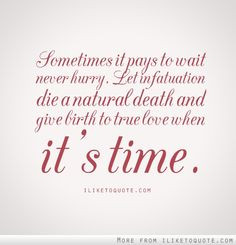 ... give birth to true love when its time. #patience #quotes #love More