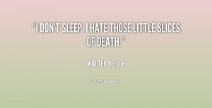 quote-Walter-Reisch-i-dont-sleep-i-hate-those-little-241718.png