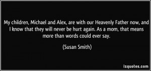 My children, Michael and Alex, are with our Heavenly Father now, and I ...