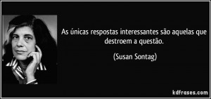 As únicas respostas interessantes são aquelas que destroem a ...