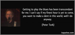 Getting to play the blues has been transcendant for me. I can't say if ...