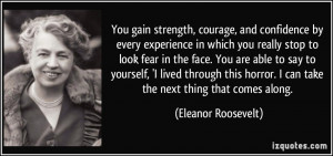 quote-you-gain-strength-courage-and-confidence-by-every-experience-in ...
