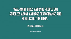 Wal-Mart hires average people but squeezes above average performance ...