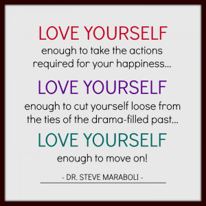 Love yourself enough to take the actions required for your happiness ...