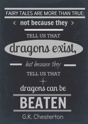 ... dragons exist, but because they tell us that dragons can be beaten