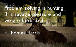 If the thrill of hunting were in the hunt, or even in the marksmanship ...