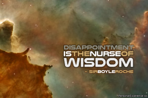 Inspirational Quote: “Disappointment is the nurse of wisdom ...