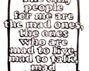 Jack Kerouac Quote 'The only Pe ople for me are the mad ones...' ...