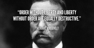Order without liberty and liberty without order are equally ...
