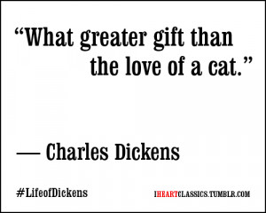 What greater gift than the love of a cat.