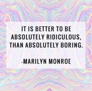 Marilyn Monroe - be exciting!