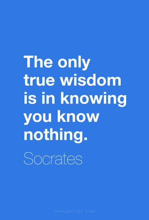 Socrates, quotes, sayings, true wisdom, you know nothing